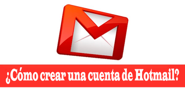 ¿Cómo crear una cuenta de Hotmail?